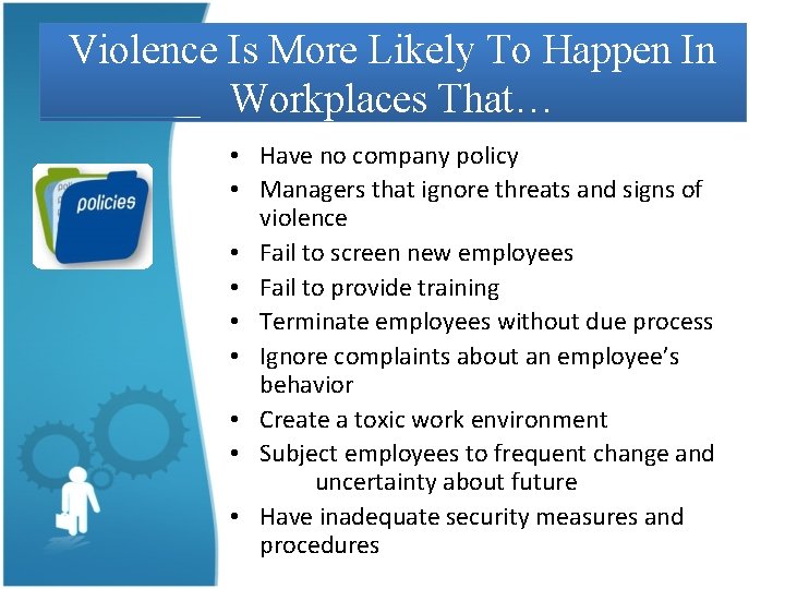 Violence Is More Likely To Happen In Workplaces That… • Have no company policy