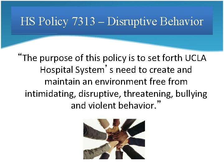 HS Policy 7313 – Disruptive Behavior “The purpose of this policy is to set