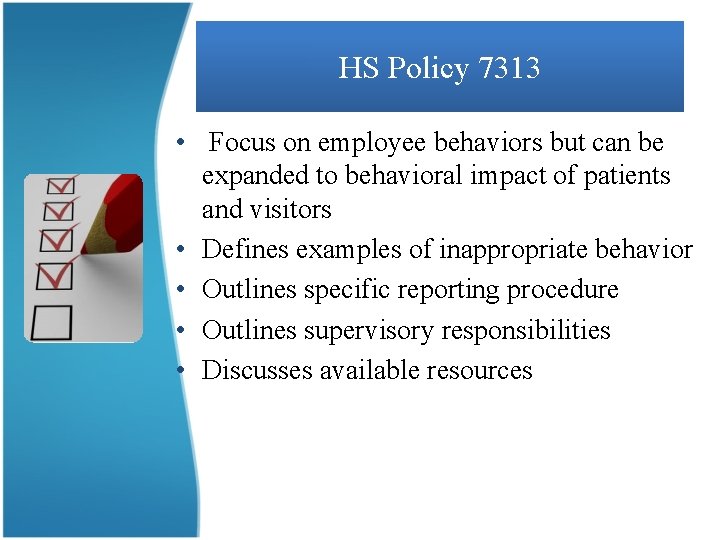 HS Policy 7313 • Focus on employee behaviors but can be expanded to behavioral