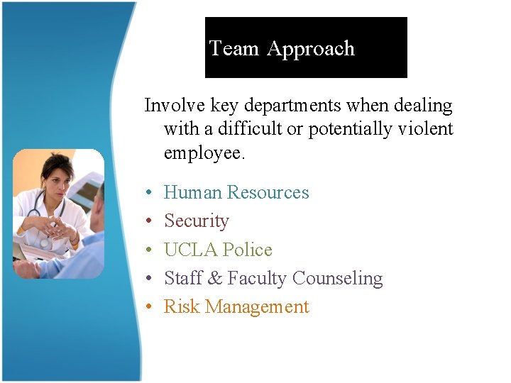 Team Approach Involve key departments when dealing with a difficult or potentially violent employee.