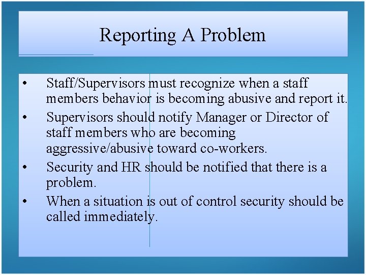 Reporting A Problem • • Staff/Supervisors must recognize when a staff members behavior is