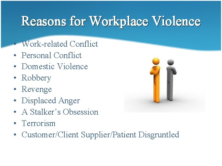 Reasons for Workplace Violence • • • Work-related Conflict Personal Conflict Domestic Violence Robbery