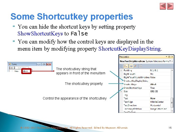 Some Shortcutkey properties You can hide the shortcut keys by setting property Show. Shortcut.