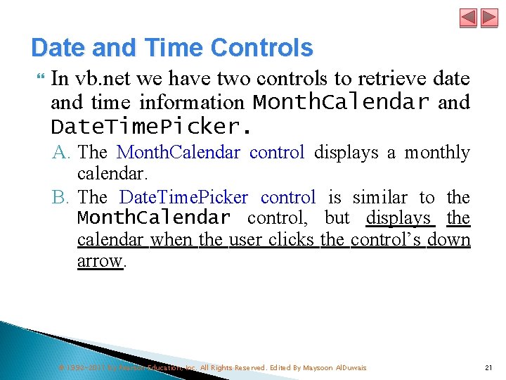 Date and Time Controls In vb. net we have two controls to retrieve date
