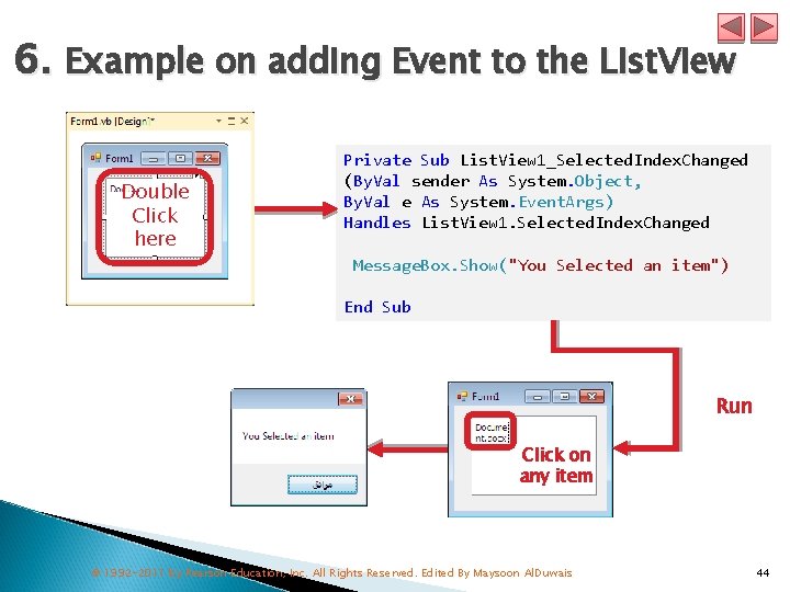 6. Example on adding Event to the List. View Double Click here Private Sub