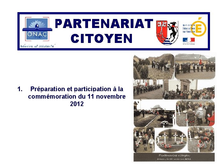 PARTENARIAT CITOYEN 1. Préparation et participation à la commémoration du 11 novembre 2012 