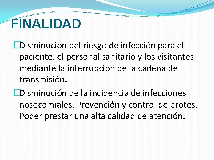 FINALIDAD �Disminución del riesgo de infección para el paciente, el personal sanitario y los