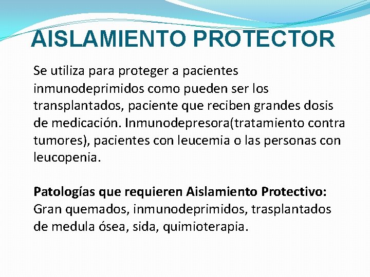 AISLAMIENTO PROTECTOR Se utiliza para proteger a pacientes inmunodeprimidos como pueden ser los transplantados,