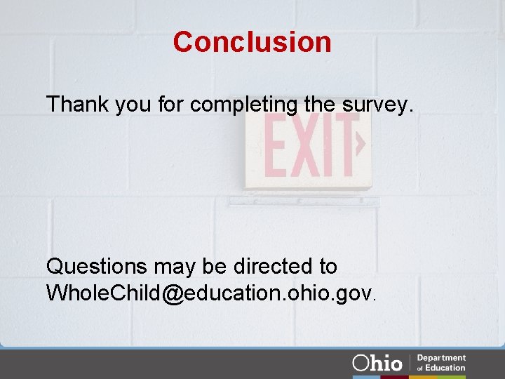 Conclusion Thank you for completing the survey. Questions may be directed to Whole. Child@education.