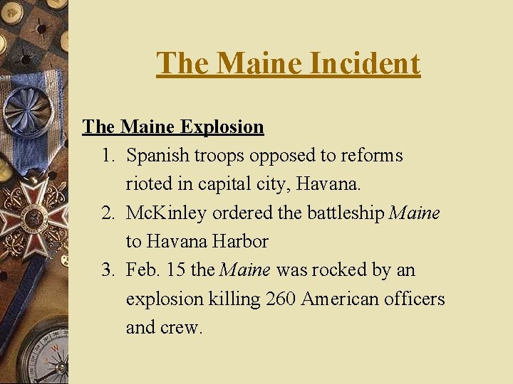 The Maine Incident The Maine Explosion 1. Spanish troops opposed to reforms rioted in