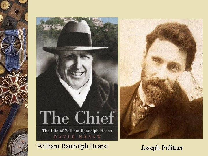 William Randolph Hearst Joseph Pulitzer 