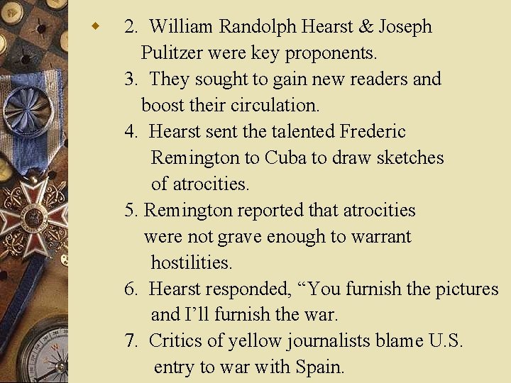 w 2. William Randolph Hearst & Joseph Pulitzer were key proponents. 3. They sought