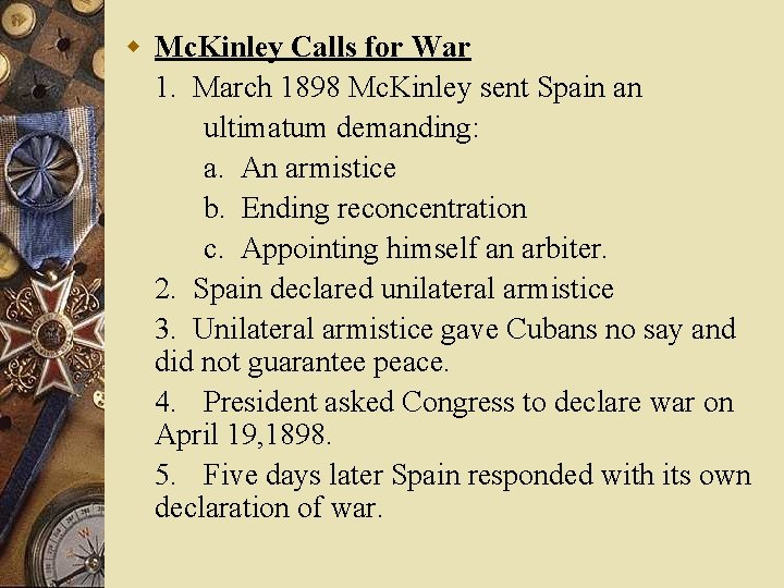 w Mc. Kinley Calls for War 1. March 1898 Mc. Kinley sent Spain an