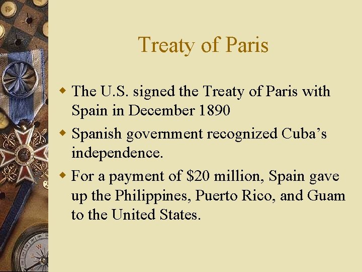 Treaty of Paris w The U. S. signed the Treaty of Paris with Spain