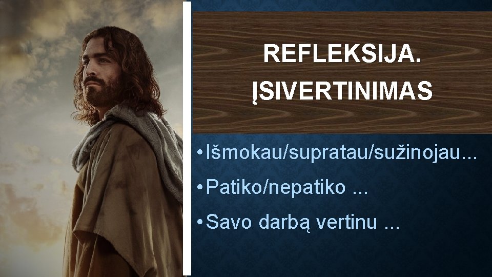 REFLEKSIJA. ĮSIVERTINIMAS • Išmokau/supratau/sužinojau. . . • Patiko/nepatiko. . . • Savo darbą vertinu.