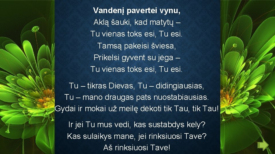 Vandenį pavertei vynu, Aklą šauki, kad matytų – Tu vienas toks esi, Tu esi.