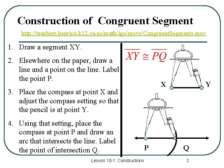 Construction of Congruent Segment http: //teachers. henrico. k 12. va. us/math/igo/movs/Congruent. Segments. mov 1.