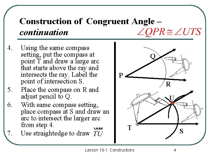 Construction of Congruent Angle – continuation 4. 5. 6. 7. Using the same compass