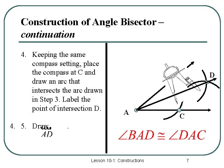 Construction of Angle Bisector – continuation 4. Keeping the same compass setting, place the