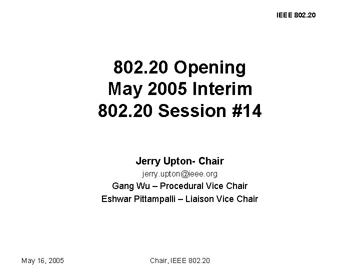 IEEE 802. 20 Opening May 2005 Interim 802. 20 Session #14 Jerry Upton- Chair