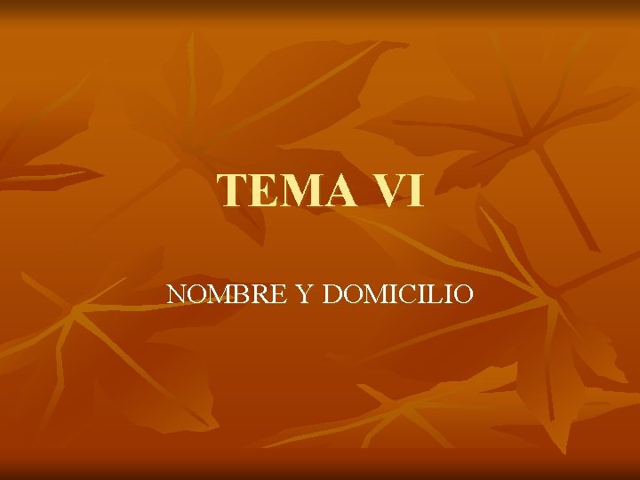 TEMA VI NOMBRE Y DOMICILIO 