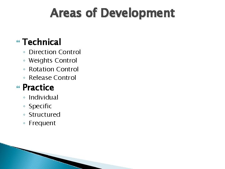 Areas of Development Technical ◦ ◦ Direction Control Weights Control Rotation Control Release Control