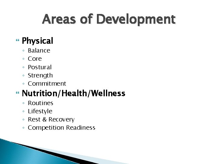 Areas of Development Physical ◦ ◦ ◦ Balance Core Postural Strength Commitment Nutrition/Health/Wellness ◦