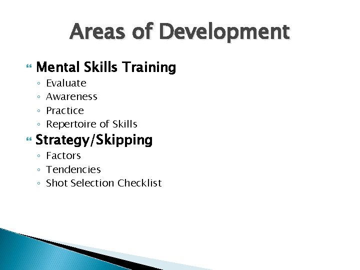 Areas of Development Mental Skills Training ◦ ◦ Evaluate Awareness Practice Repertoire of Skills