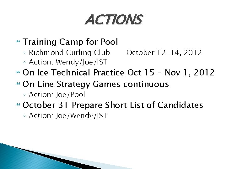 ACTIONS Training Camp for Pool ◦ Richmond Curling Club ◦ Action: Wendy/Joe/IST On Ice