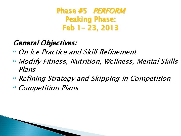 Phase #5 PERFORM Peaking Phase: Feb 1 - 23, 2013 General Objectives: On Ice