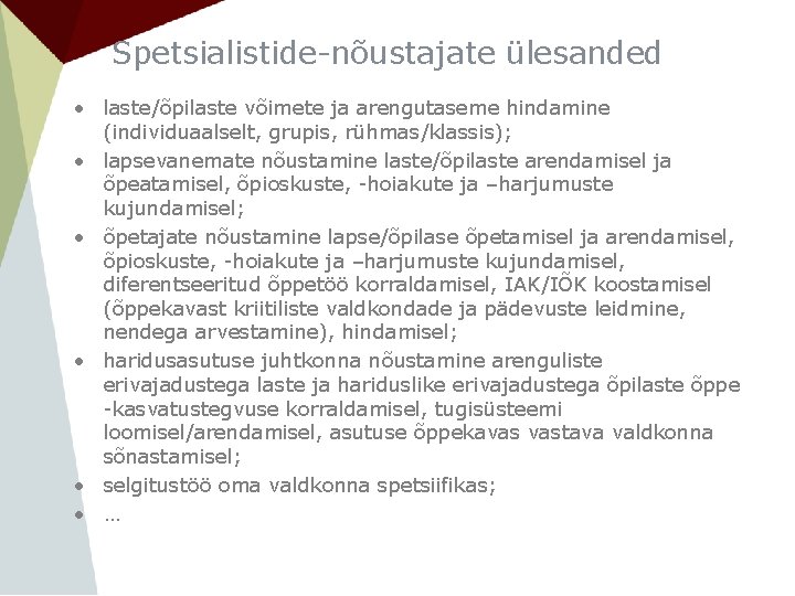 Spetsialistide-nõustajate ülesanded • laste/õpilaste võimete ja arengutaseme hindamine (individuaalselt, grupis, rühmas/klassis); • lapsevanemate nõustamine