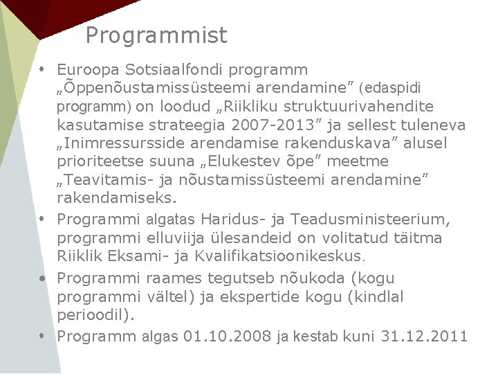 Programmist Euroopa Sotsiaalfondi programm „Õppenõustamissüsteemi arendamine” (edaspidi programm) on loodud „Riikliku struktuurivahendite kasutamise strateegia