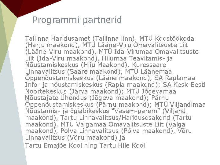 Programmi partnerid Tallinna Haridusamet (Tallinna linn), MTÜ Koostöökoda (Harju maakond), MTÜ Lääne-Viru Omavalitsuste Liit