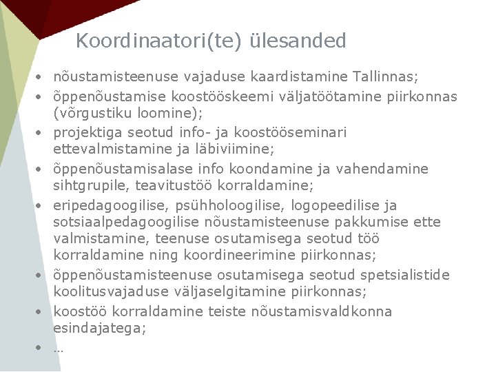 Koordinaatori(te) ülesanded • nõustamisteenuse vajaduse kaardistamine Tallinnas; • õppenõustamise koostööskeemi väljatöötamine piirkonnas (võrgustiku loomine);