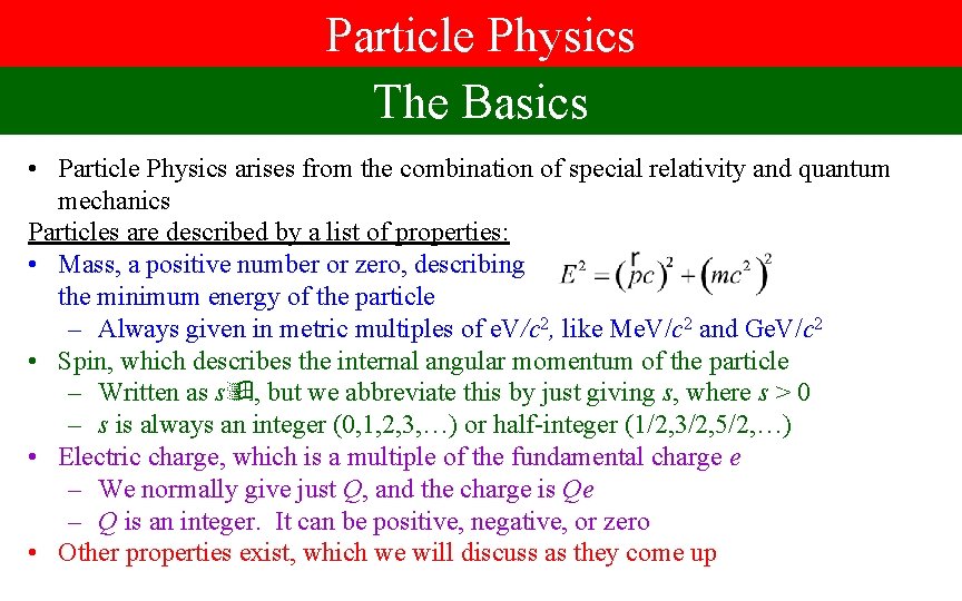 Particle Physics The Basics • Particle Physics arises from the combination of special relativity