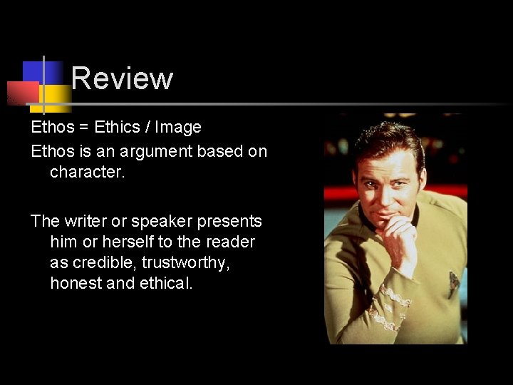 Review Ethos = Ethics / Image Ethos is an argument based on character. The