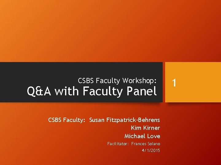 CSBS Faculty Workshop: Q&A with Faculty Panel CSBS Faculty: Susan Fitzpatrick-Behrens Kim Kirner Michael