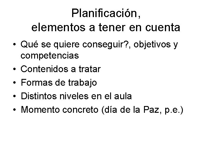 Planificación, elementos a tener en cuenta • Qué se quiere conseguir? , objetivos y