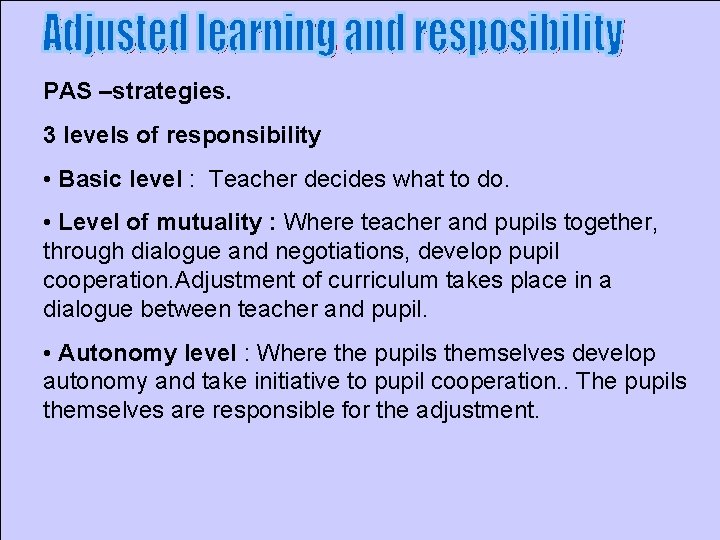 PAS –strategies. 3 levels of responsibility • Basic level : Teacher decides what to