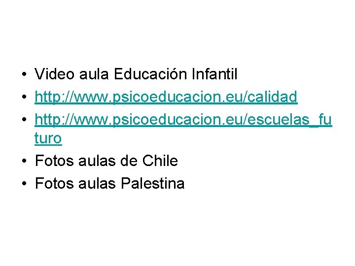  • Video aula Educación Infantil • http: //www. psicoeducacion. eu/calidad • http: //www.