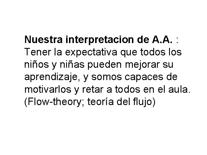 Nuestra interpretacion de A. A. : Tener la expectativa que todos los niños y