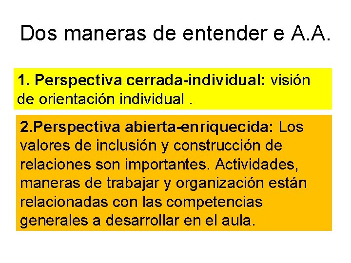 Dos maneras de entender e A. A. 1. Perspectiva cerrada-individual: visión de orientación individual.