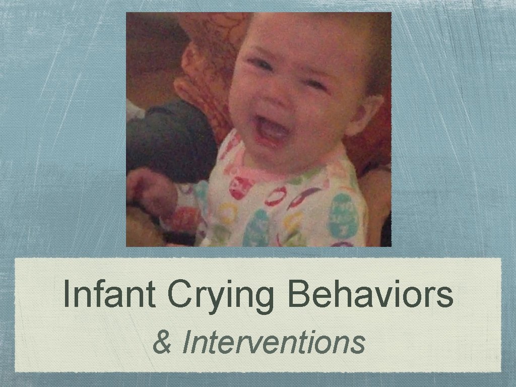 Infant Crying Behaviors & Interventions 