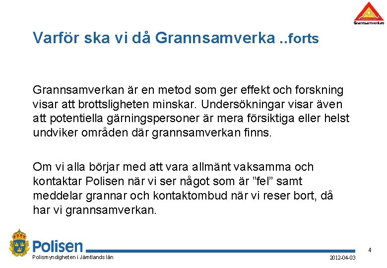 Varför ska vi då Grannsamverka. . forts Grannsamverkan är en metod som ger effekt