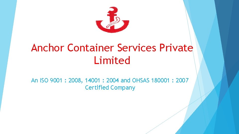 Anchor Container Services Private Limited An ISO 9001 : 2008, 14001 : 2004 and