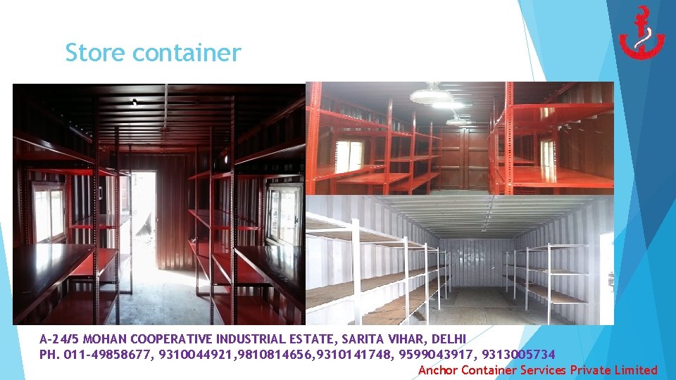 Store container A-24/5 MOHAN COOPERATIVE INDUSTRIAL ESTATE, SARITA VIHAR, DELHI PH. 011 -49858677, 9310044921,