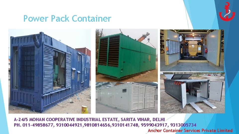 Power Pack Container A-24/5 MOHAN COOPERATIVE INDUSTRIAL ESTATE, SARITA VIHAR, DELHI PH. 011 -49858677,