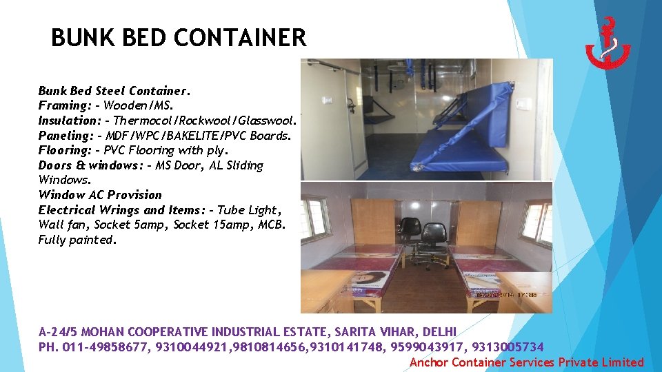 BUNK BED CONTAINER Bunk Bed Steel Container. Framing: - Wooden/MS. Insulation: - Thermocol/Rockwool/Glasswool. Paneling: