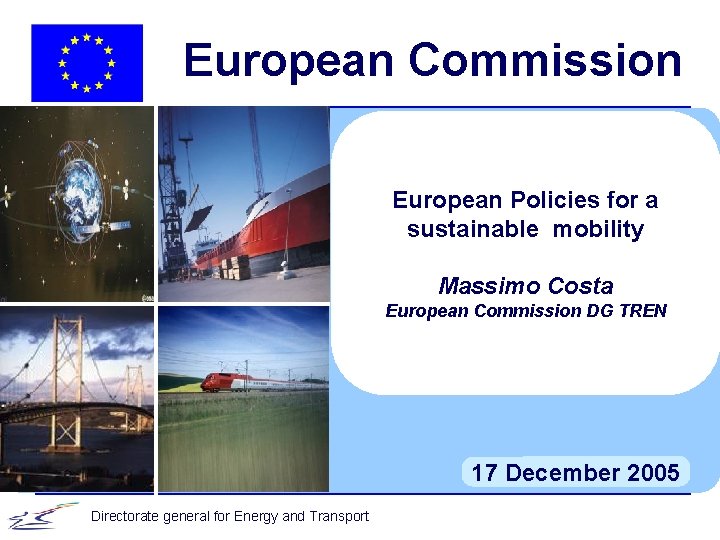 European Commission European Policies for a sustainable mobility Massimo Costa European Commission DG TREN