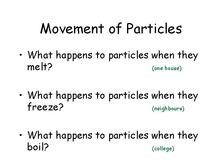 Movement of Particles • What happens to particles when they melt? (one house) •
